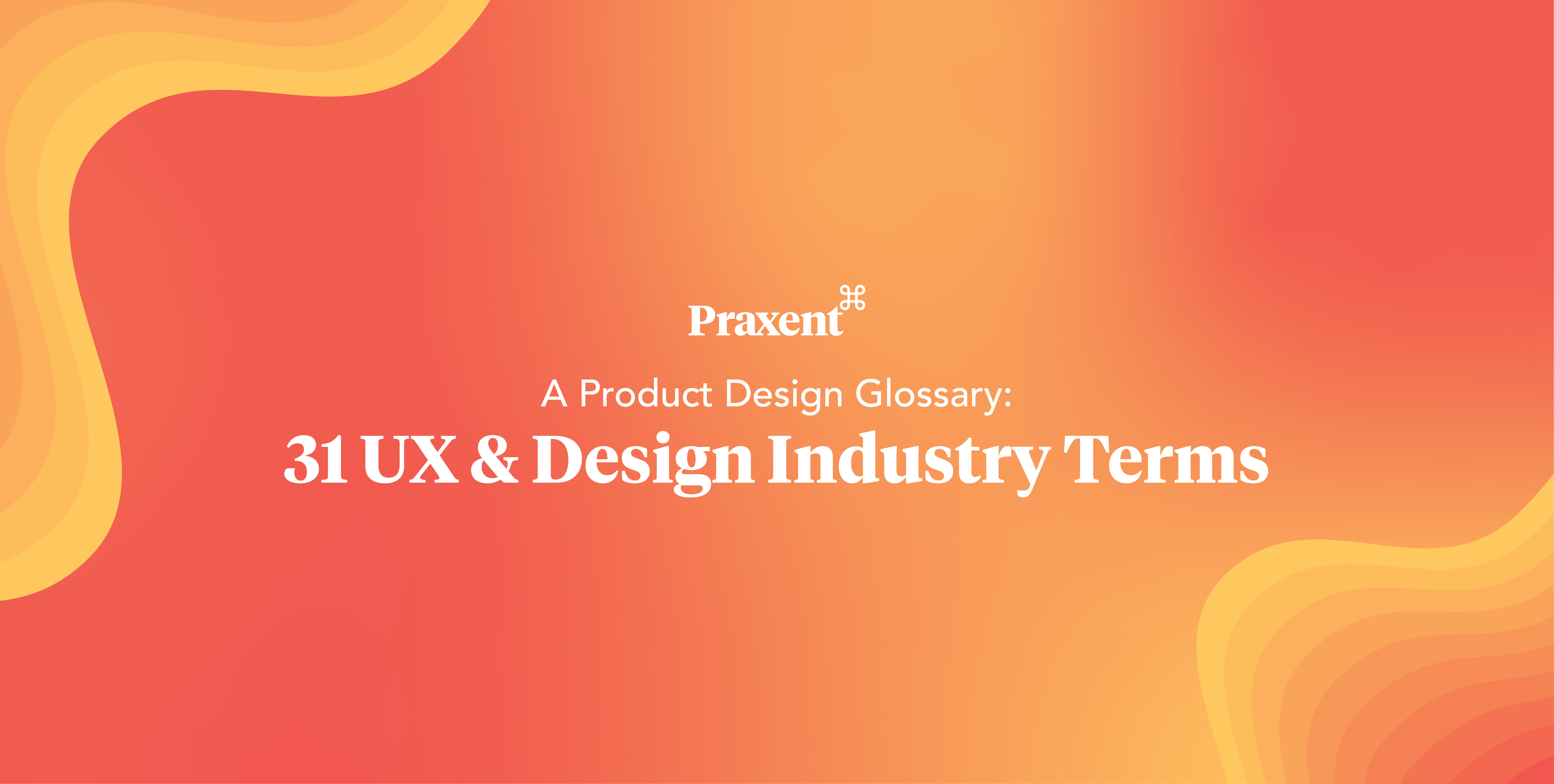 Product Design Glossary: UX & Design Industry Terms | Praxent