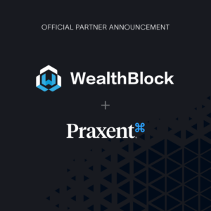 Praxent and WealthBlock facilitate intuitive journeys for investors